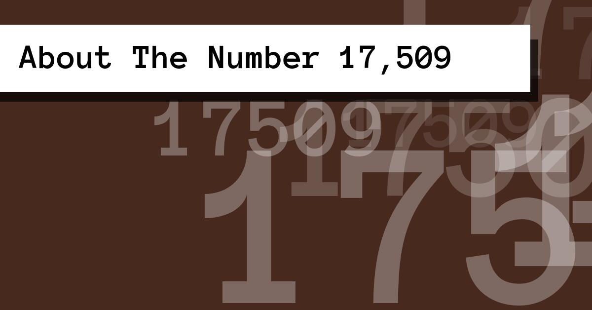 About The Number 17,509
