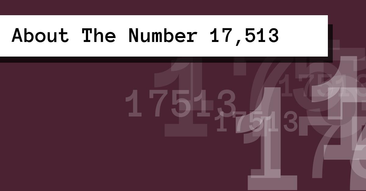 About The Number 17,513