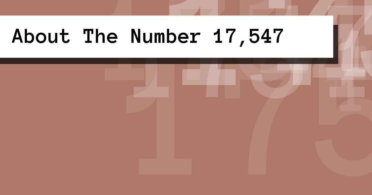 About The Number 17,547