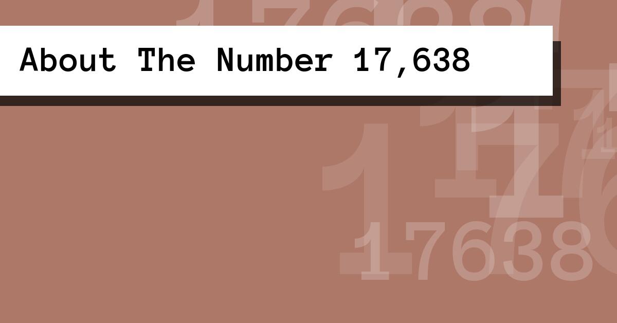 About The Number 17,638