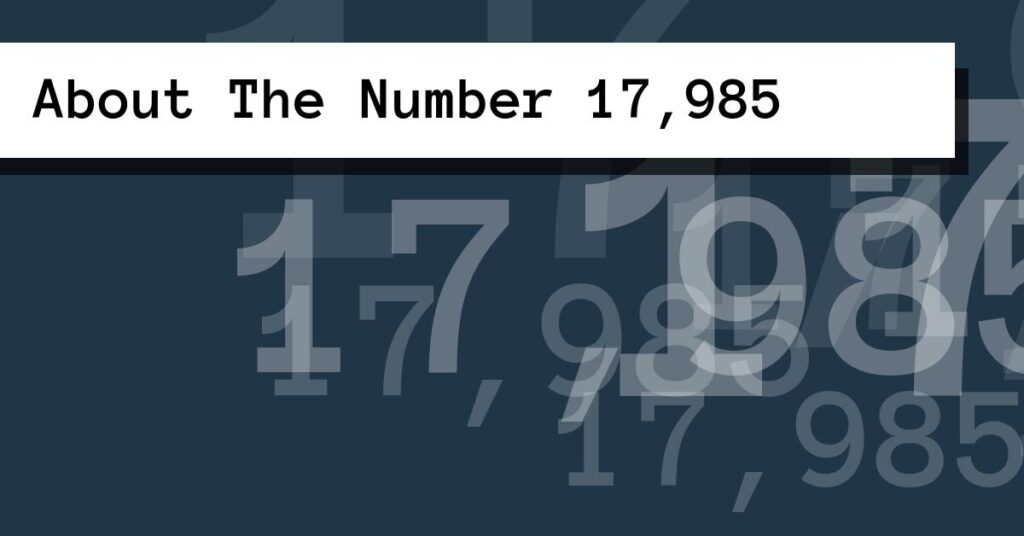 About The Number 17,985