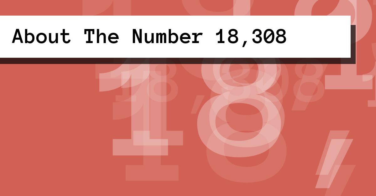 About The Number 18,308