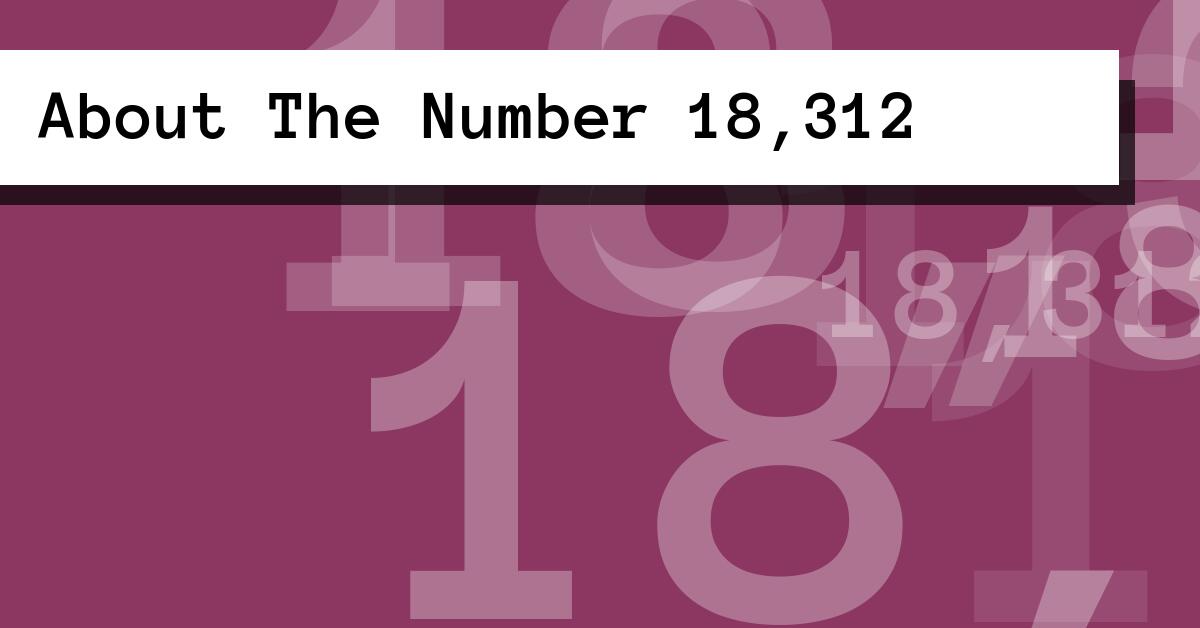 About The Number 18,312
