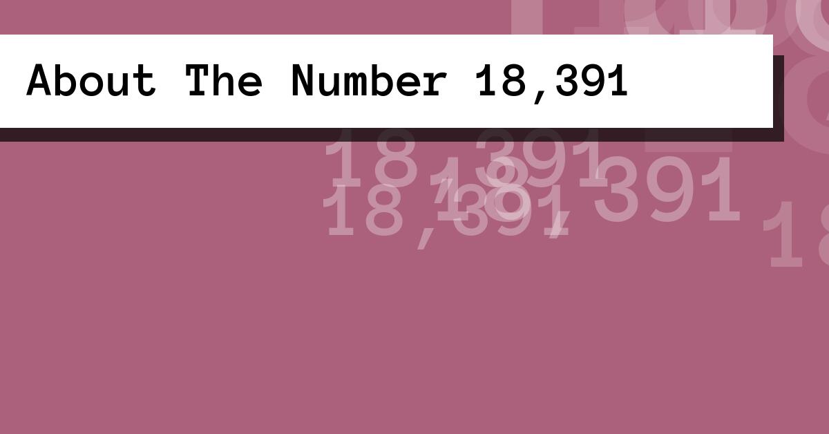 About The Number 18,391