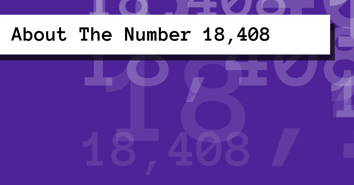 About The Number 18,408