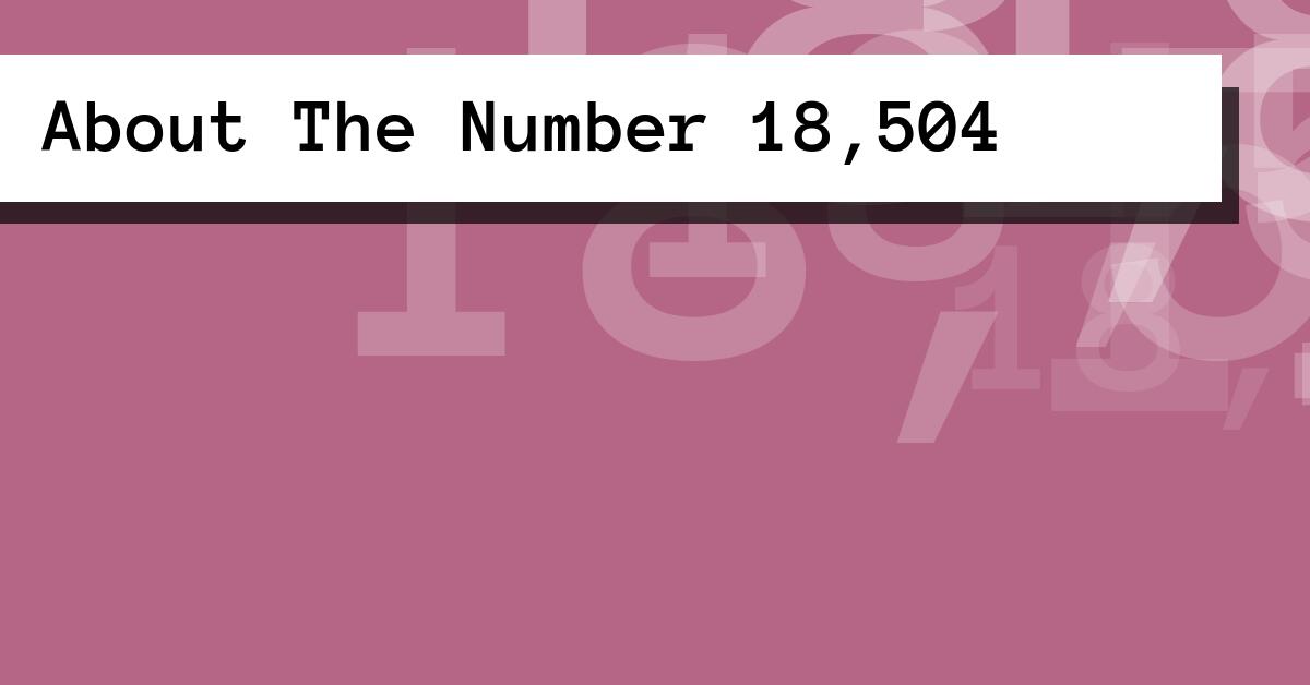 About The Number 18,504