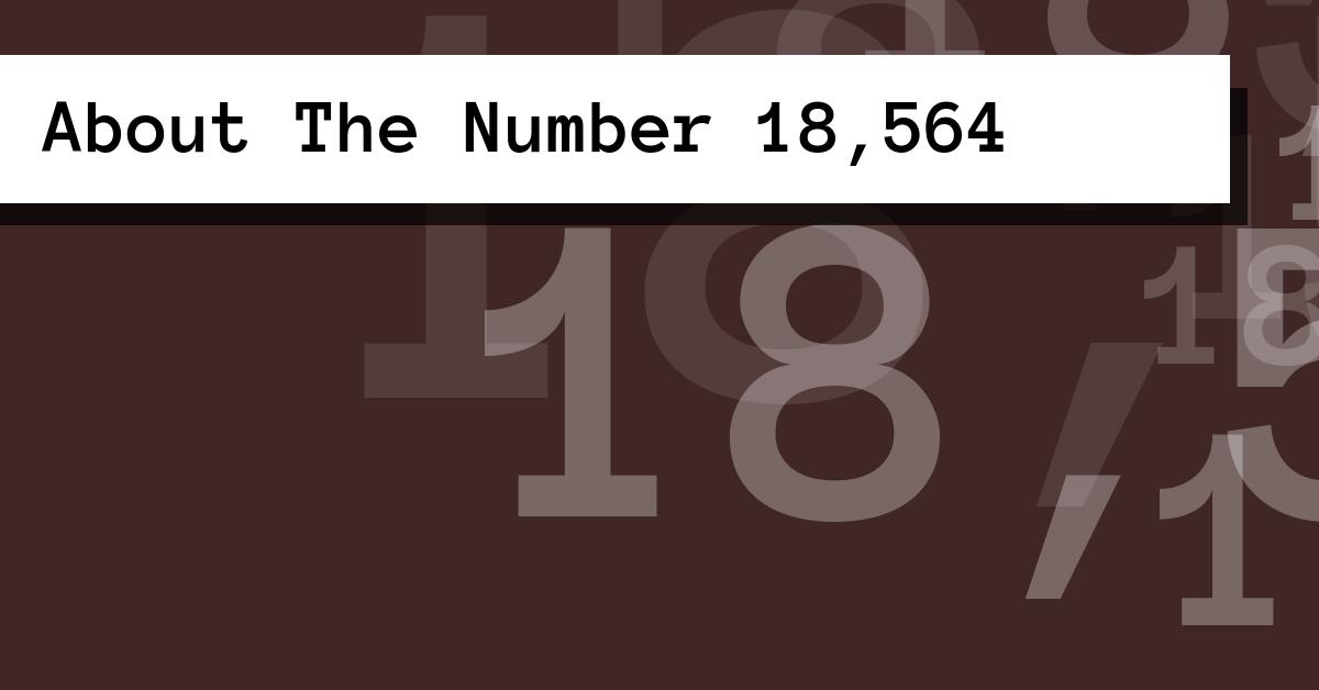 About The Number 18,564