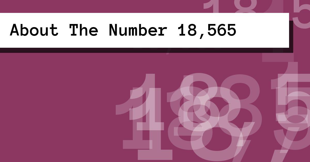 About The Number 18,565
