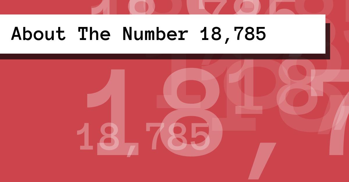 About The Number 18,785