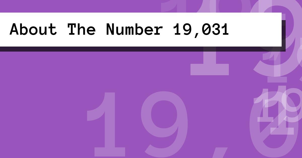 About The Number 19,031