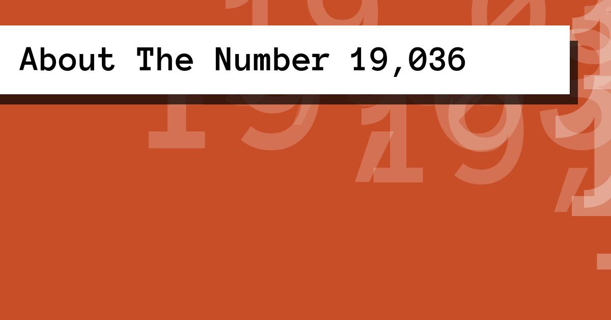 About The Number 19,036