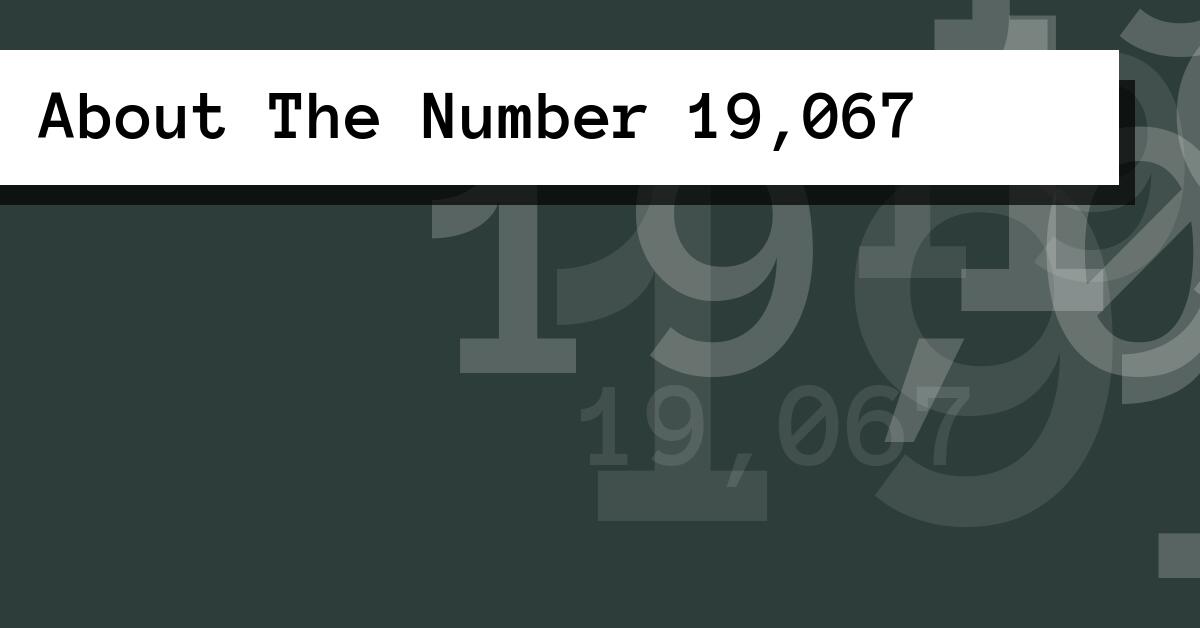 About The Number 19,067