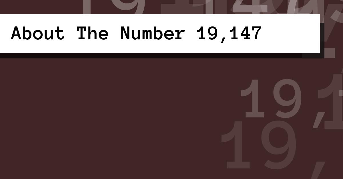 About The Number 19,147