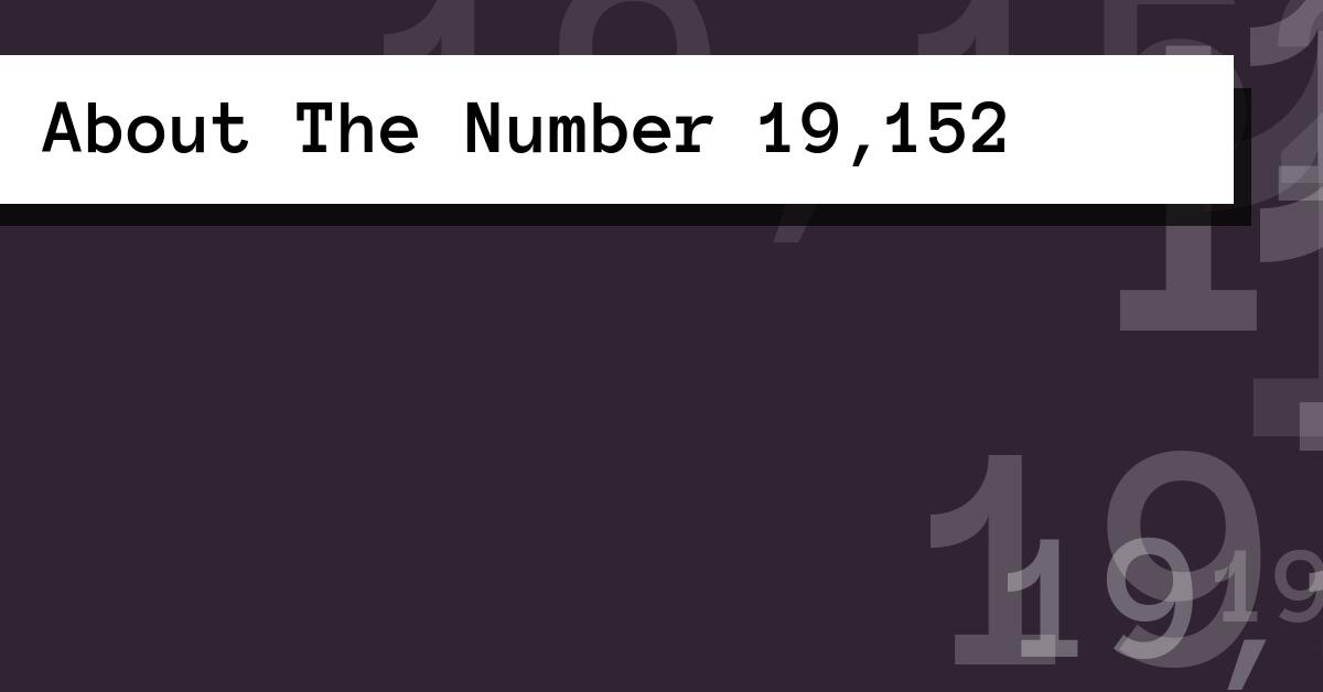 About The Number 19,152