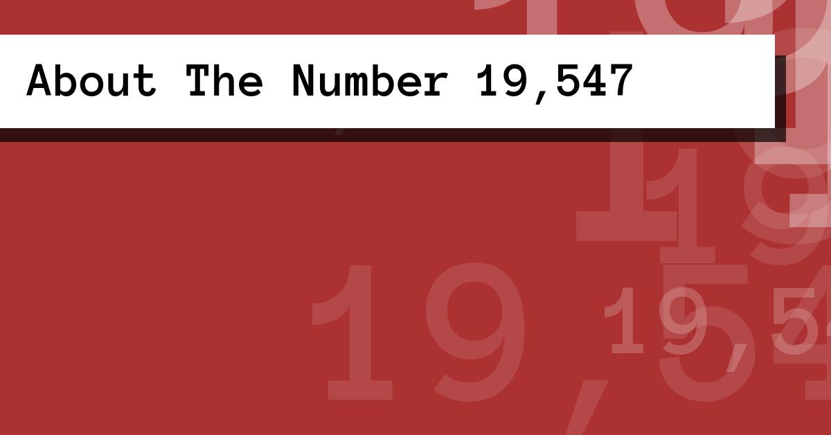 About The Number 19,547