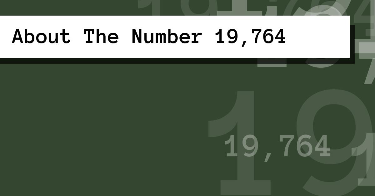 About The Number 19,764