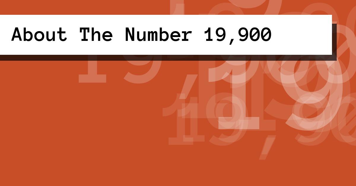 About The Number 19,900