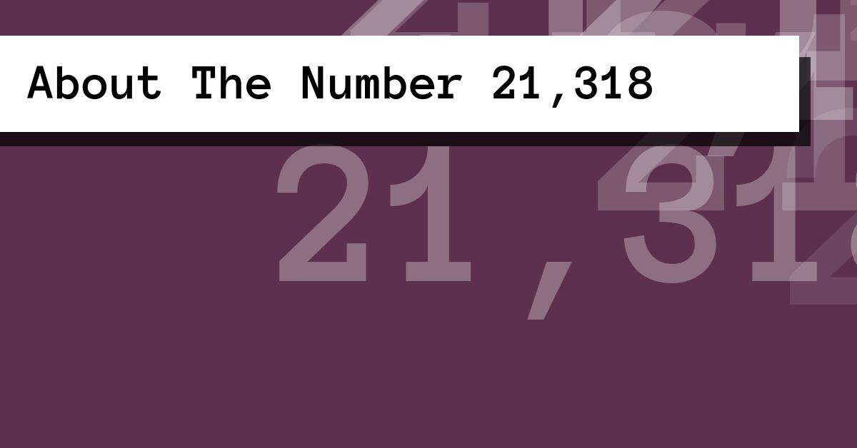 About The Number 21,318