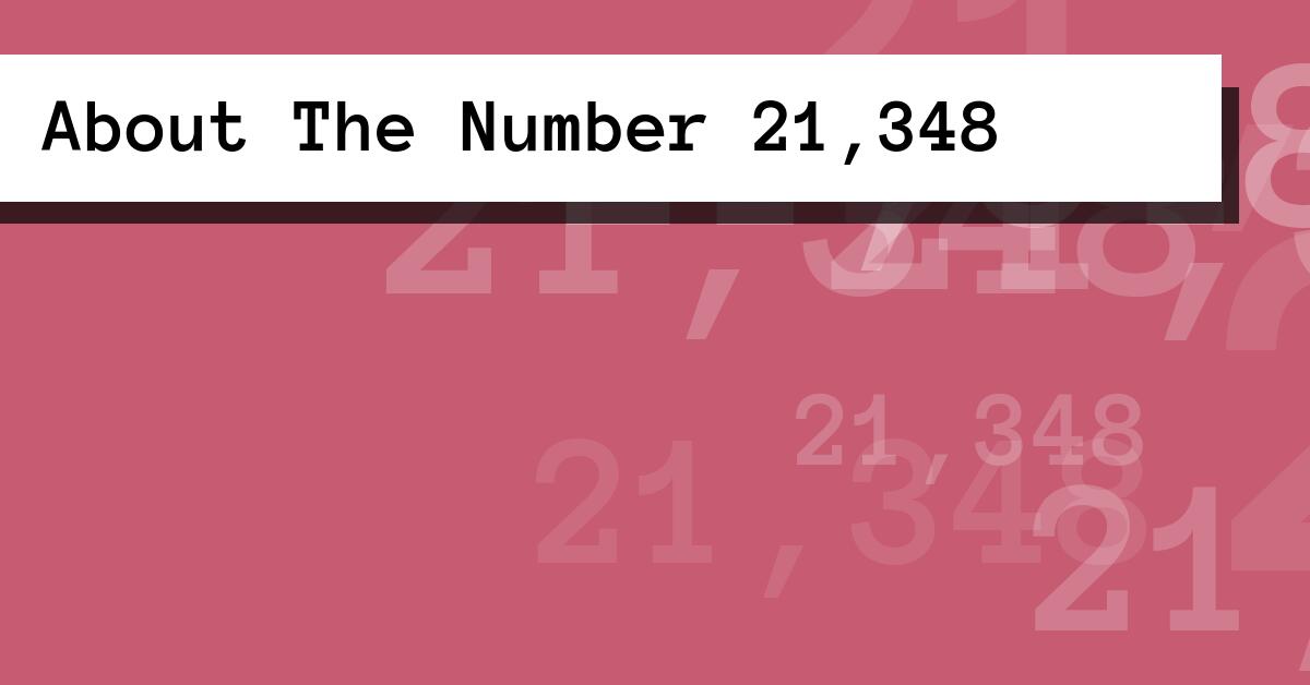 About The Number 21,348