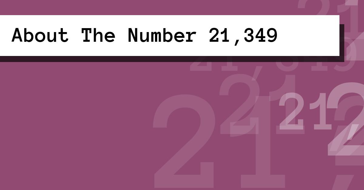 About The Number 21,349