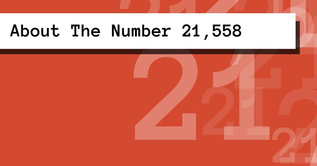 About The Number 21,558