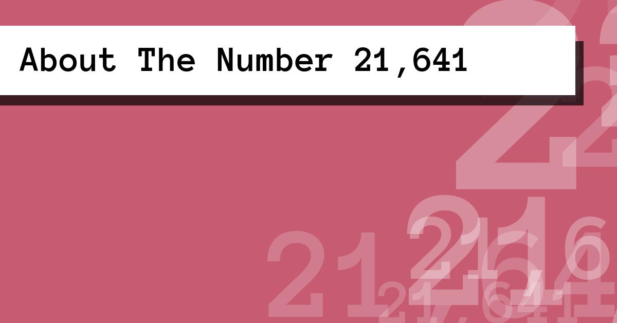 About The Number 21,641