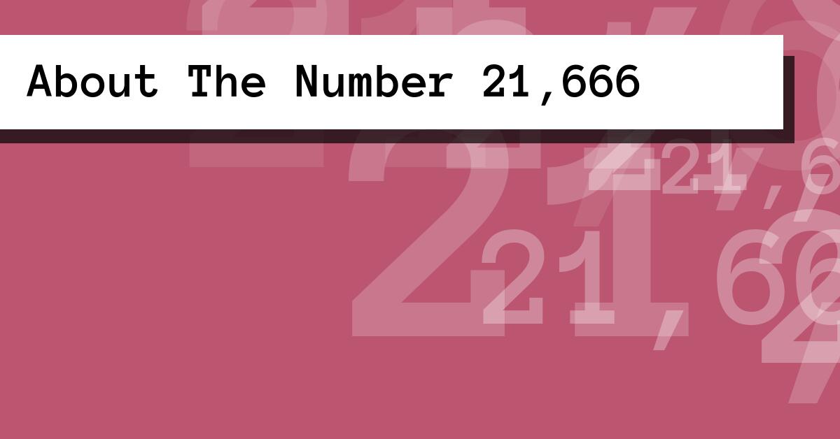 About The Number 21,666