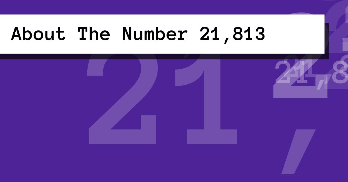 About The Number 21,813