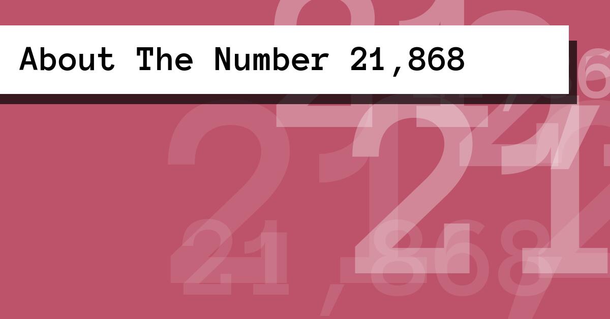 About The Number 21,868