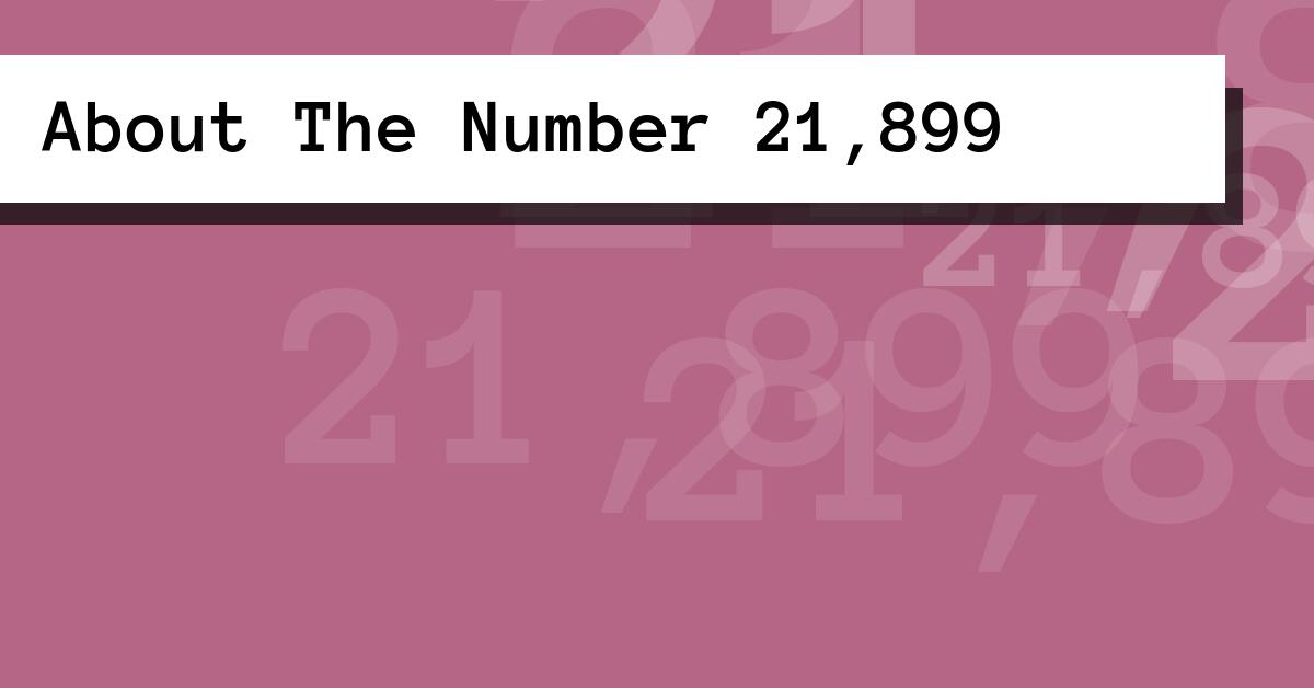 About The Number 21,899