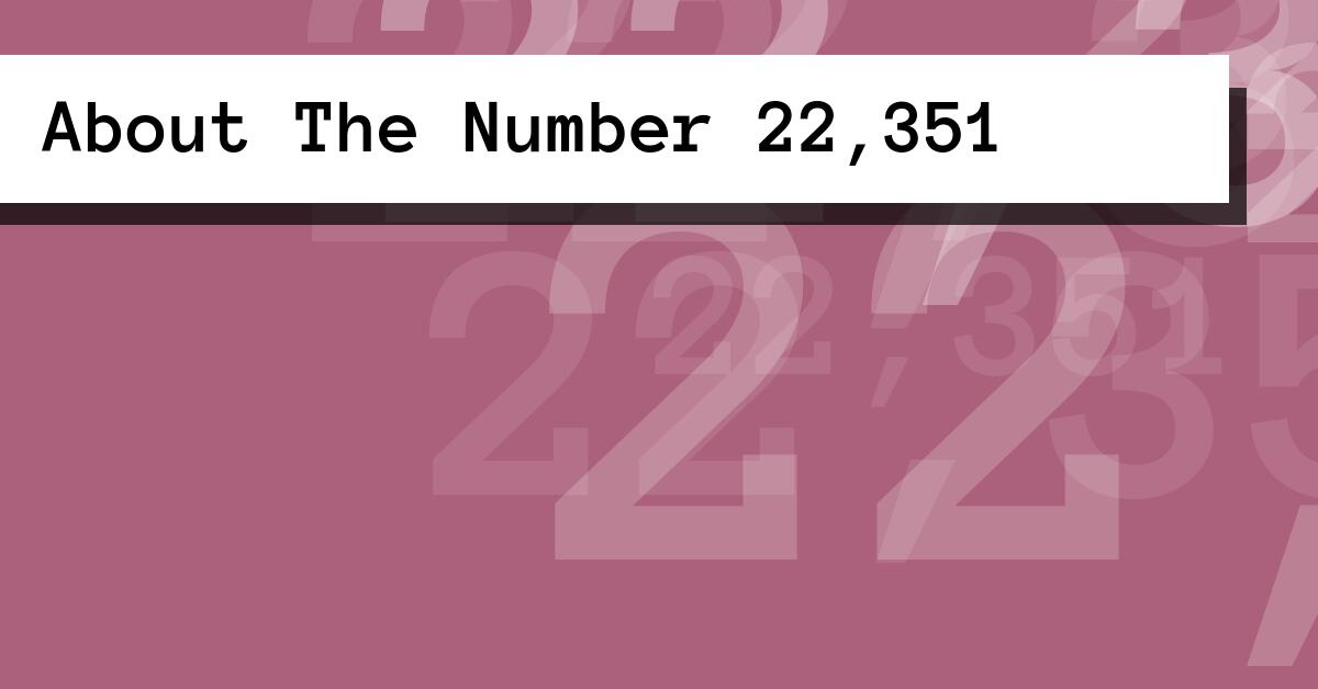 About The Number 22,351