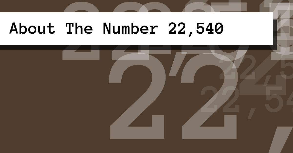 About The Number 22,540