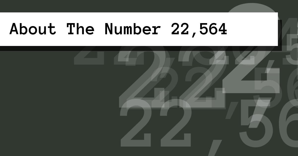 About The Number 22,564