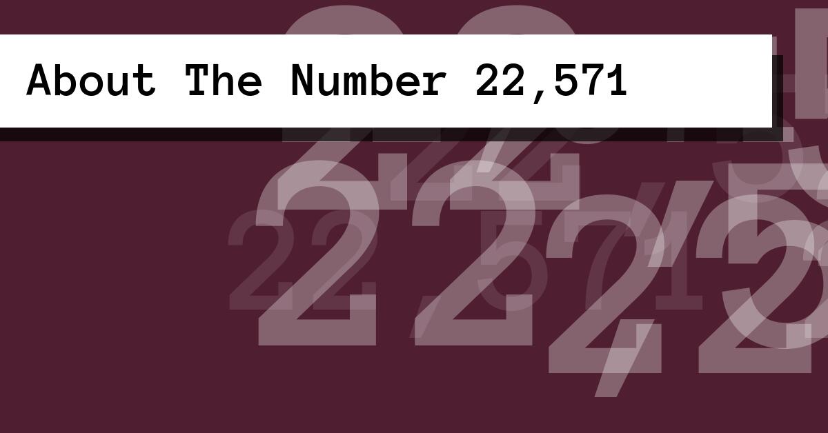 About The Number 22,571