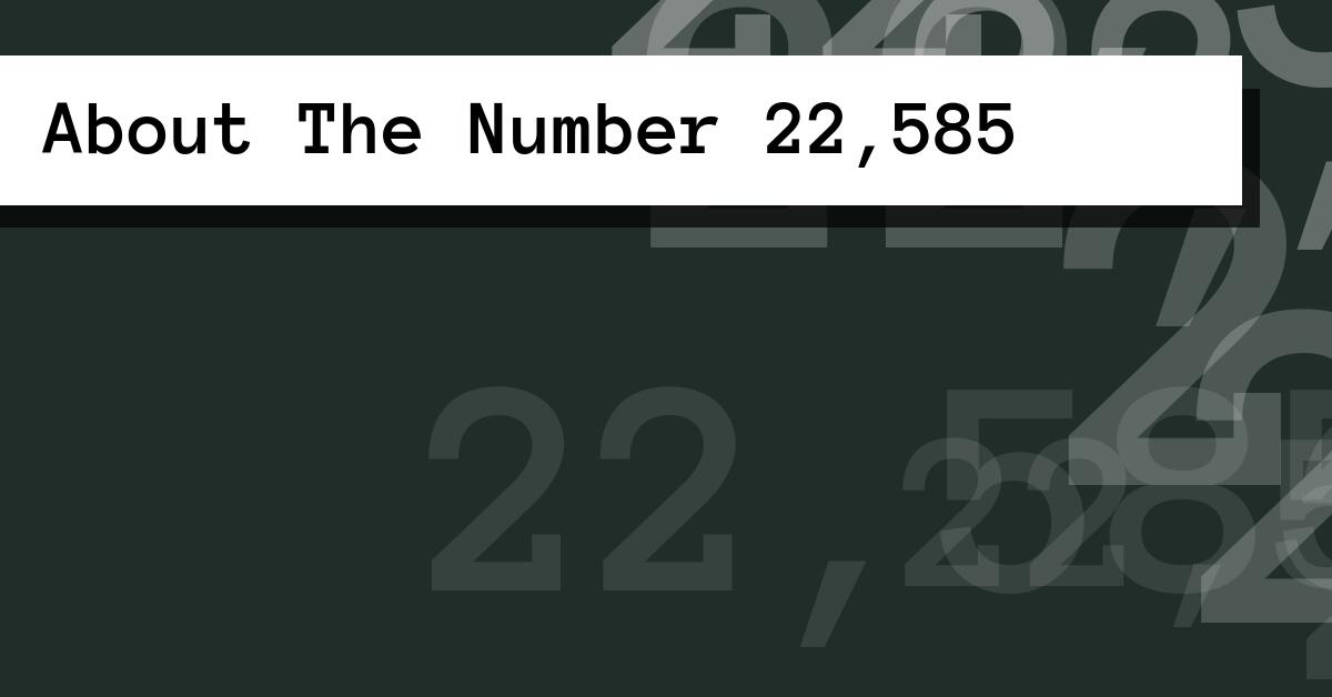 About The Number 22,585