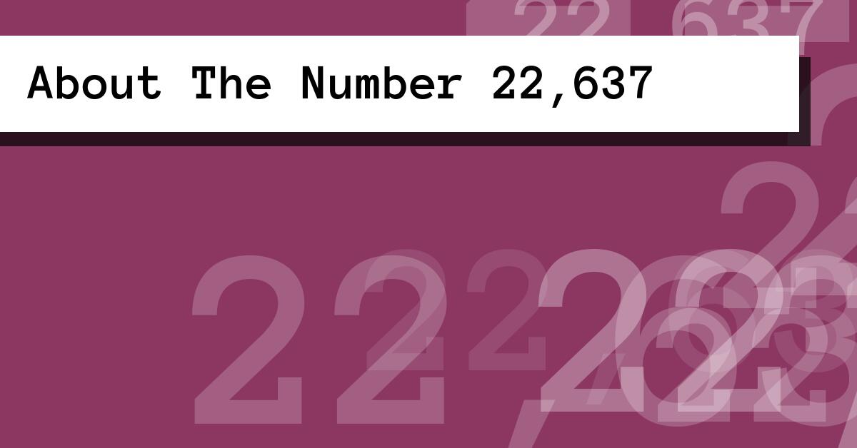 About The Number 22,637