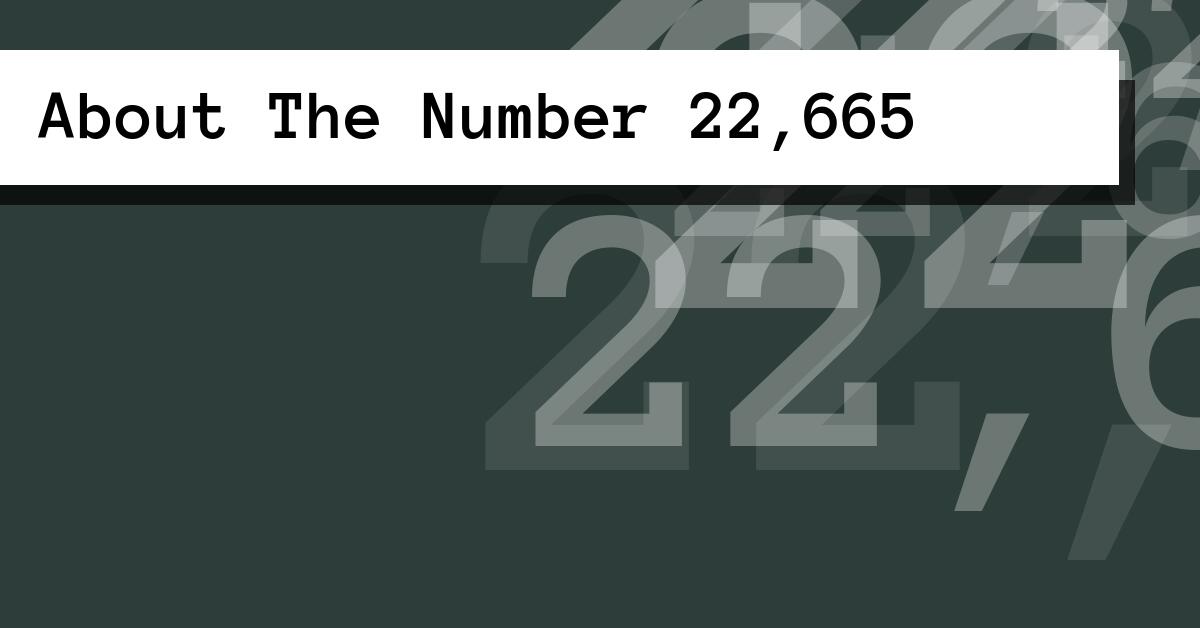 About The Number 22,665