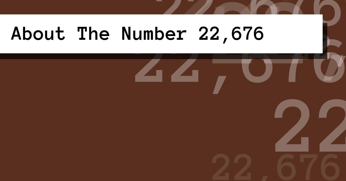 About The Number 22,676