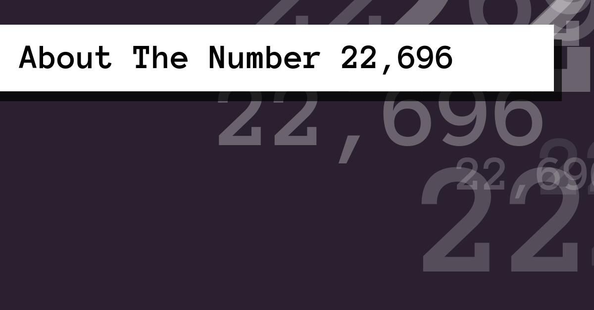 About The Number 22,696