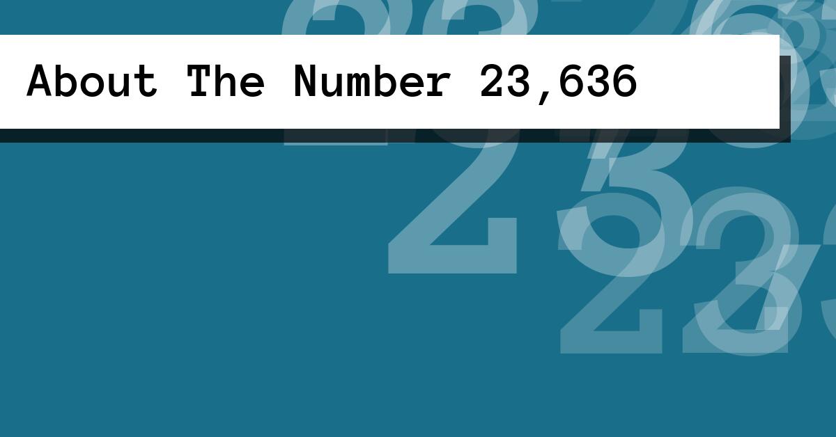 About The Number 23,636