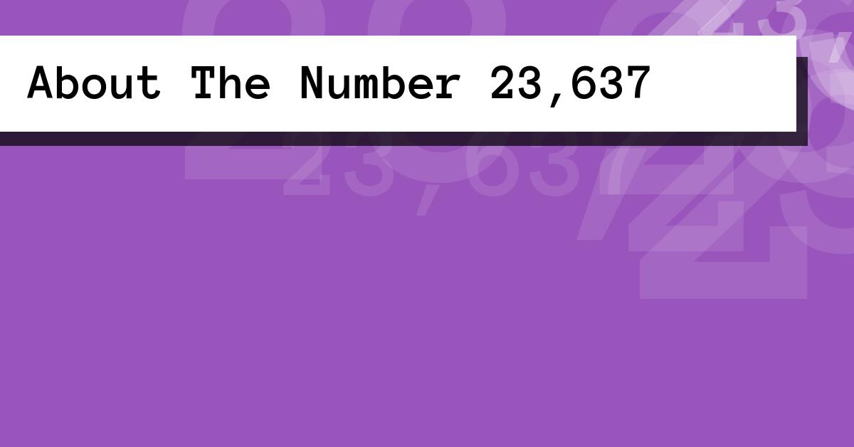 About The Number 23,637