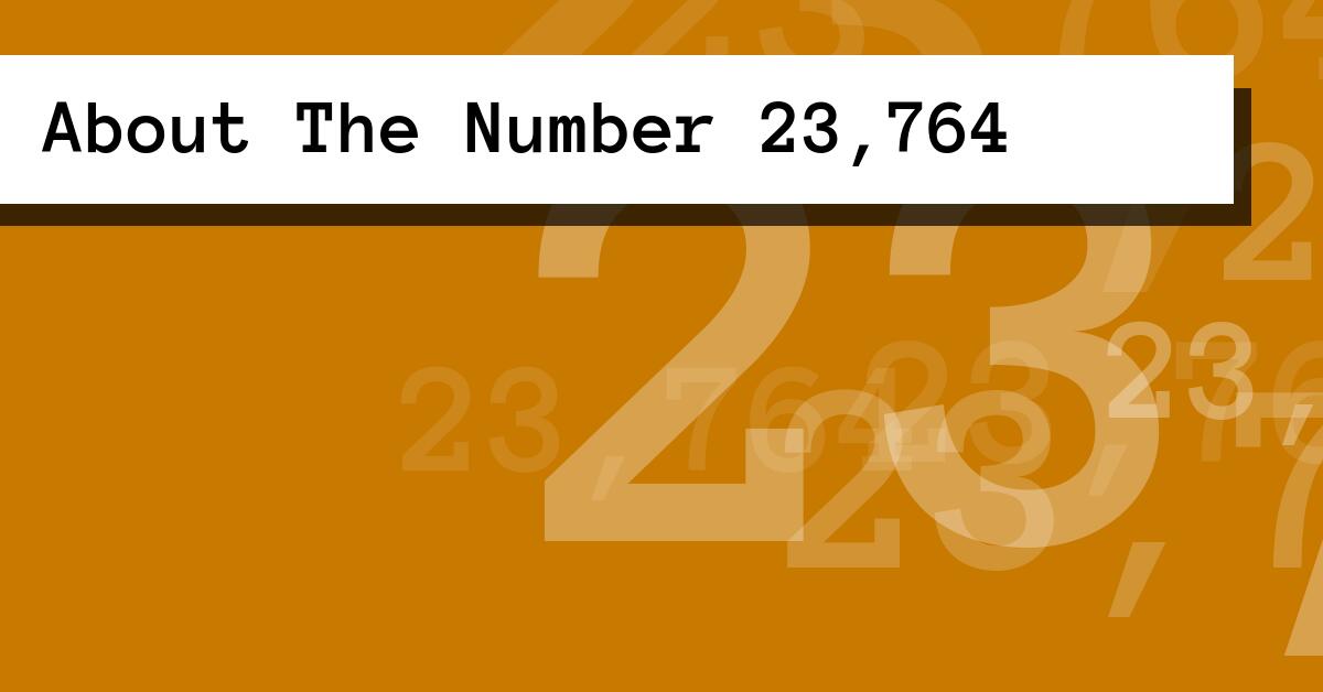 About The Number 23,764