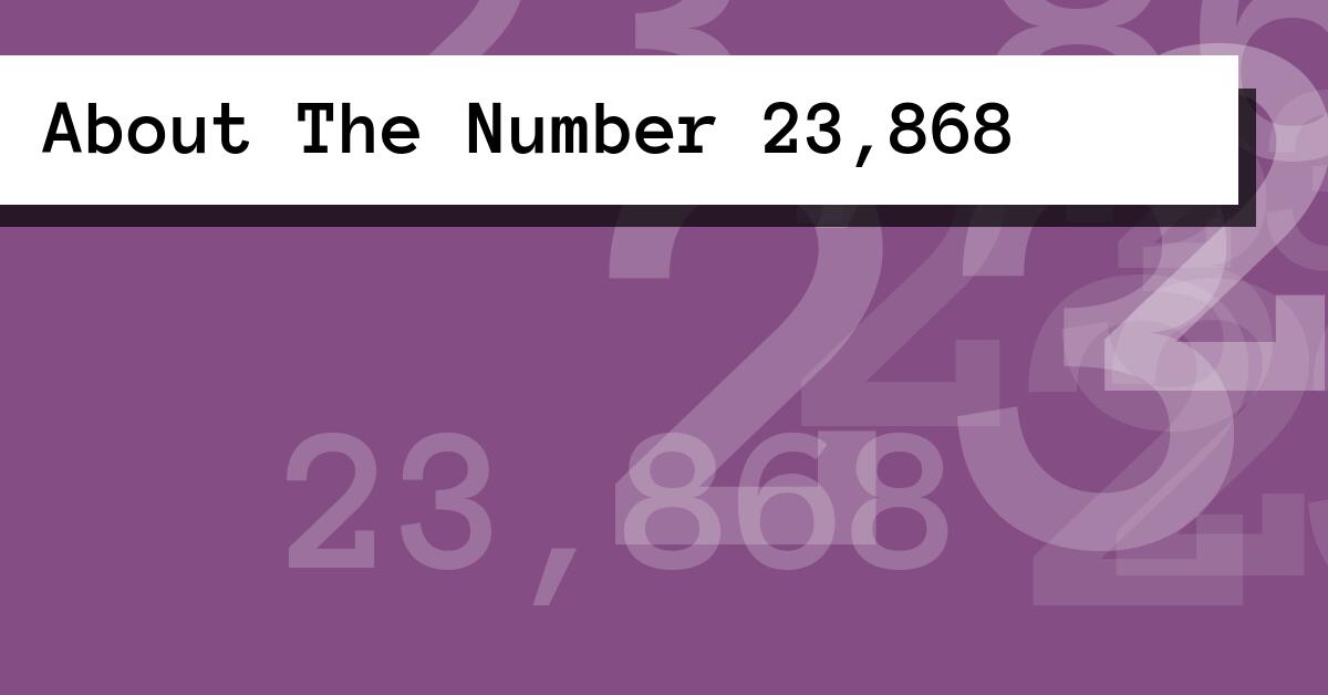 About The Number 23,868