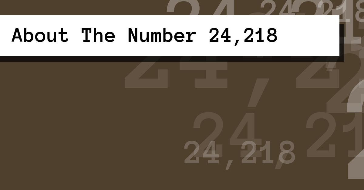About The Number 24,218