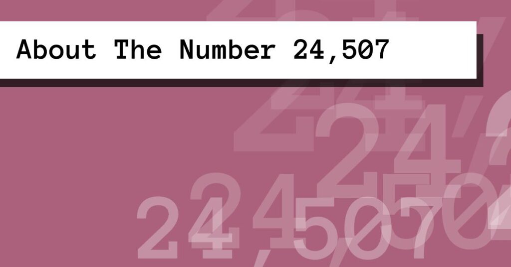 About The Number 24,507