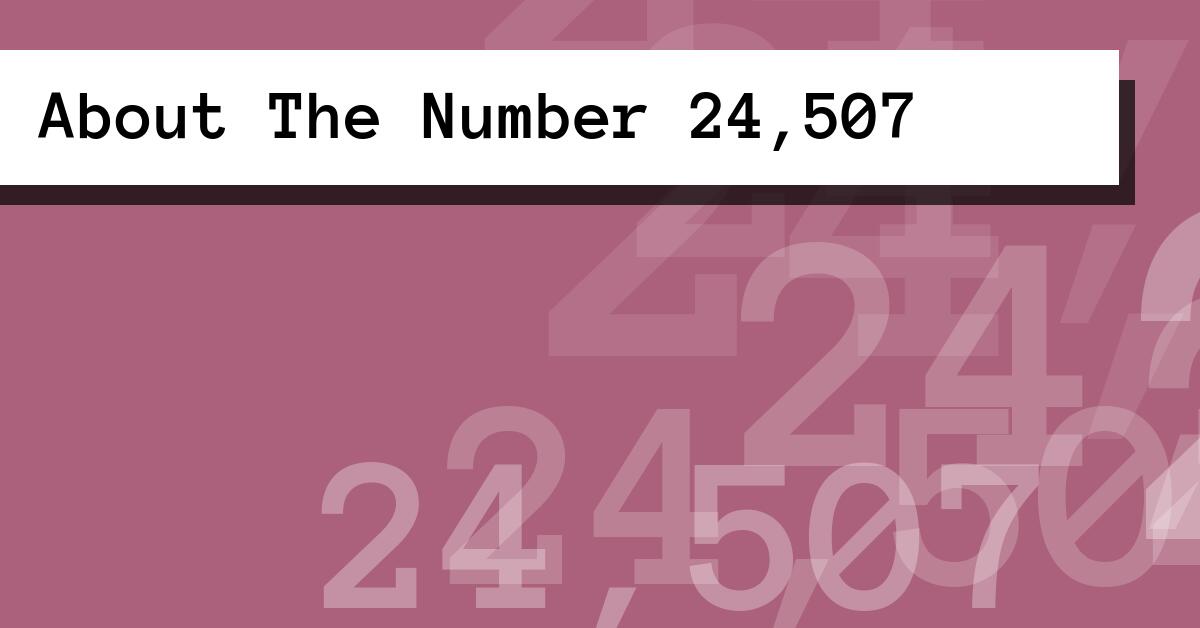 About The Number 24,507