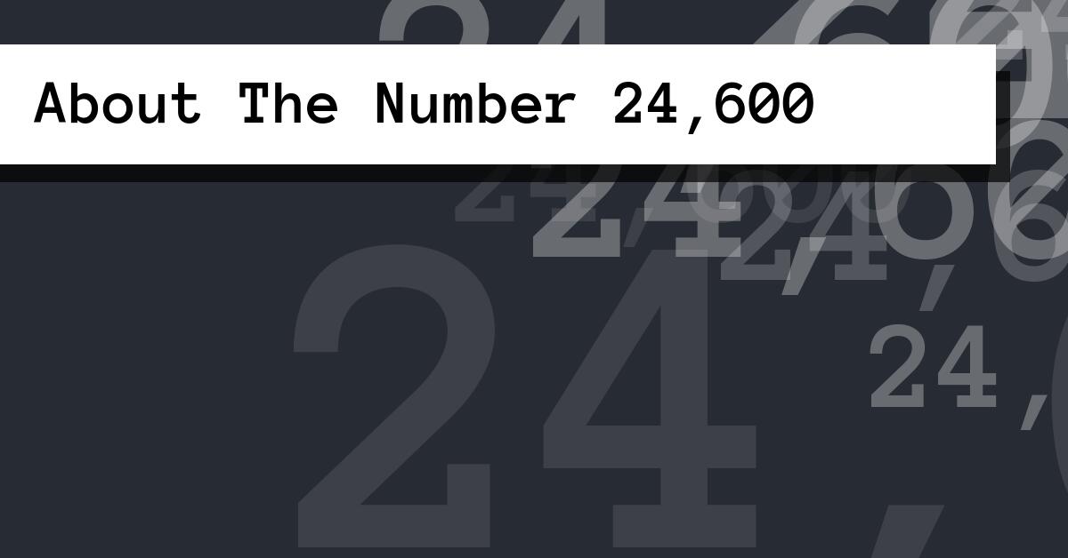 About The Number 24,600