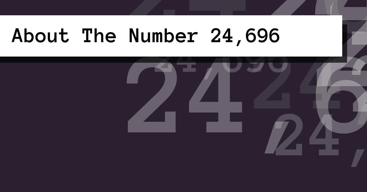 About The Number 24,696