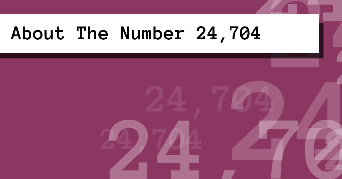 About The Number 24,704