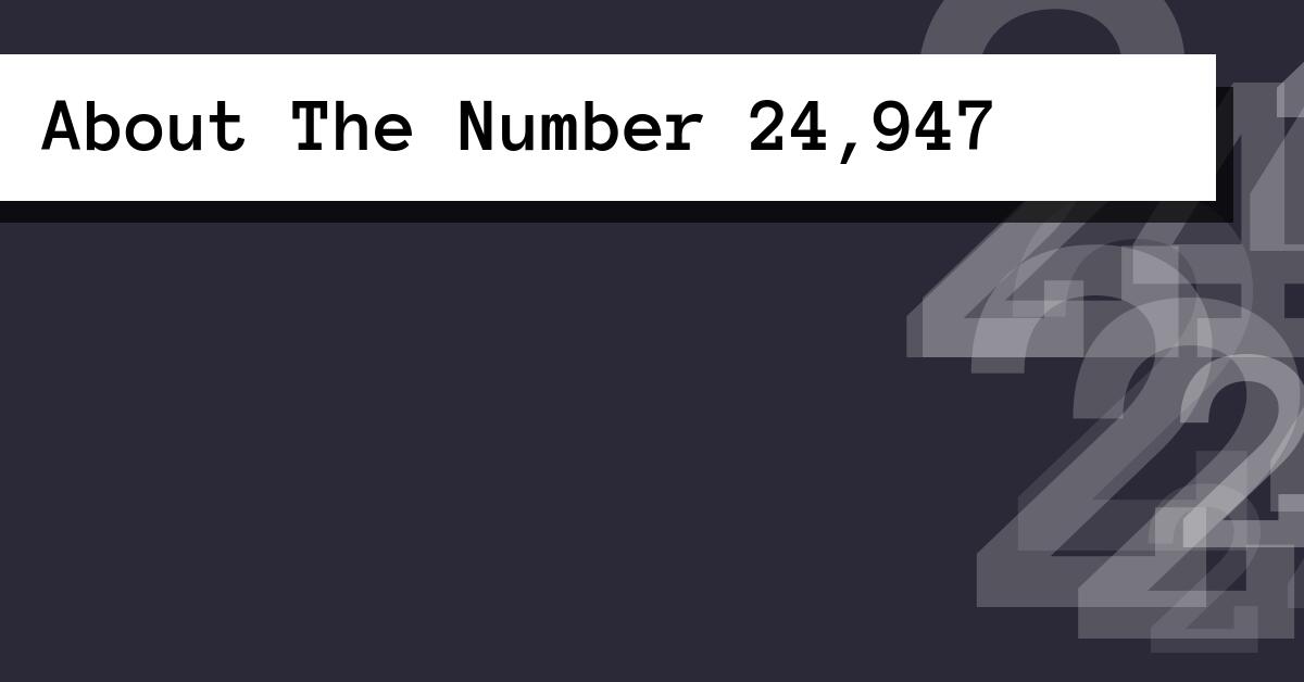 About The Number 24,947